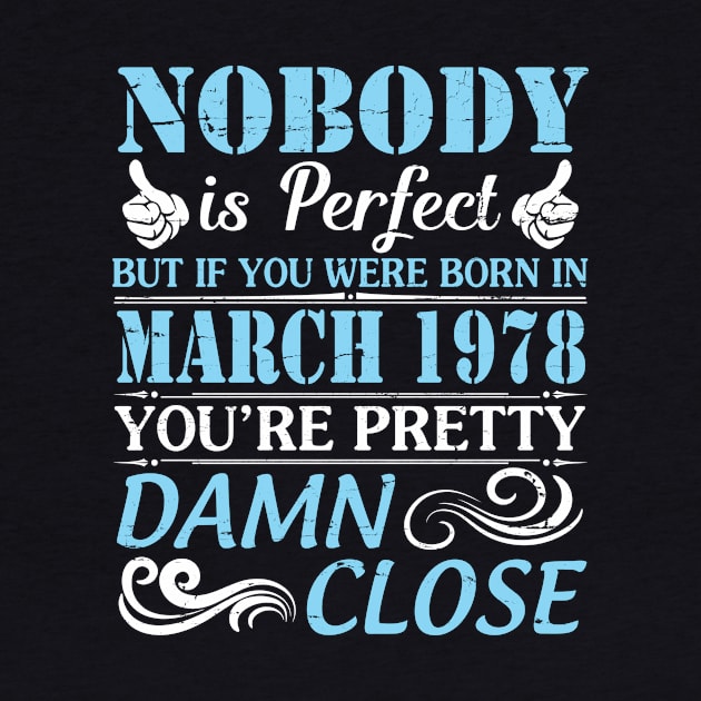 Nobody Is Perfect But If You Were Born In March 1978 You're Pretty Damn Close by bakhanh123